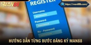 Các bước đăng ký tài khoản Man88