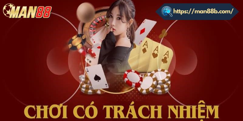 Khuyến nghị để bet thủ chơi có trách nhiệm trên Man88
