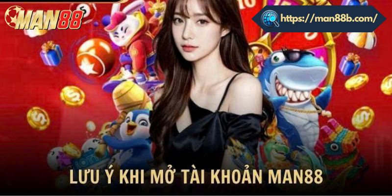 Lưu ý quan trọng khi đăng ký Man88