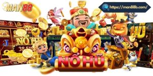 Lý do nên chơi nổ hũ đổi thưởng Man88