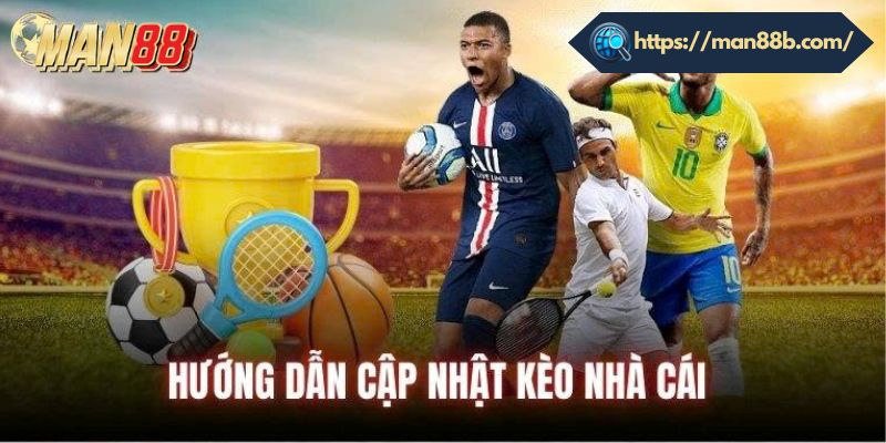 Kèo Nhà Cái Man88 – Cập Nhật Tỷ Lệ Bóng Đá Trực Tuyến Quy trình cập nhật kèo bóng đá Man88