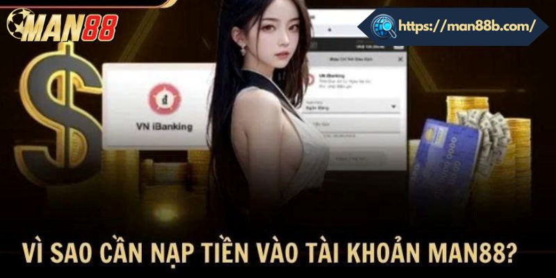 Vì sao người chơi cần nạp tiền vào tài khoản Man88